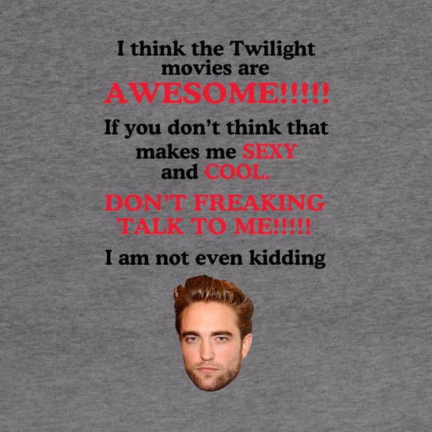 I Think The Twilight Movies are Awesome Robert Pattinson by Stephensb Dominikn